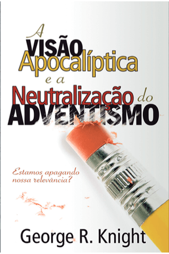 a-visao-apocaliptica-e-a-neutralizacao-do-adventismo